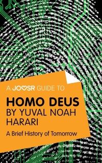 Cover A Joosr Guide to... Homo Deus by Yuval Noah Harari : A Brief History of Tomorrow