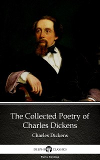 Cover The Collected Poetry of Charles Dickens by Charles Dickens (Illustrated)