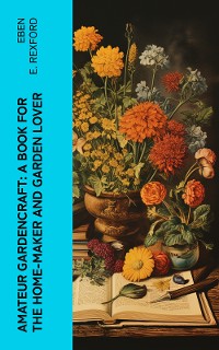 Cover Amateur Gardencraft: A Book for the Home-Maker and Garden Lover