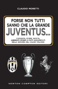 Cover Forse non tutti sanno che la grande Juventus...