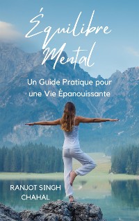 Cover Équilibre Mental: Un Guide Pratique pour une Vie Épanouissante