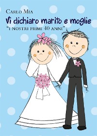 Cover Vi dichiaro marito e moglie “i nostri primi 40 anni”