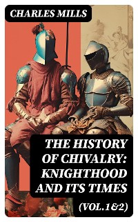 Cover The History of Chivalry: Knighthood and Its Times (Vol.1&2)