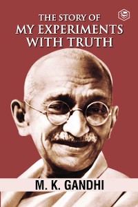 Cover Mahatma Gandhi Autobiography: The Story Of My Experiments With Truth (The Story of My Experiments with Truth: An Autobiography)