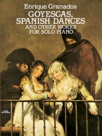 Cover Goyescas, Spanish Dances and Other Works for Solo Piano