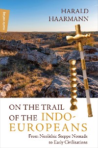 Cover On the Trail of the Indo-Europeans: From Neolithic Steppe Nomads to Early Civilisations