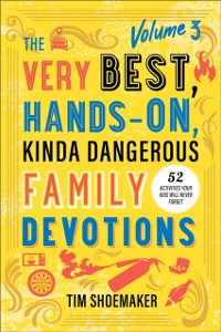 Cover Very Best, Hands-On, Kinda Dangerous Family Devotions, Volume 3