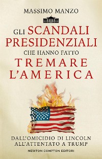 Cover Gli scandali presidenziali che hanno fatto tremare l'America