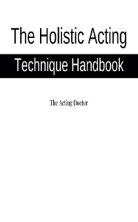 Cover The Holistic Acting Technique Handbook