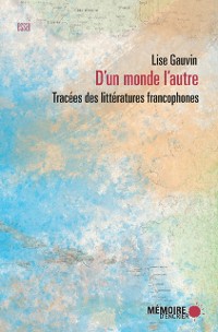 Cover D''un monde l''autre. Tracées des littératures francophones