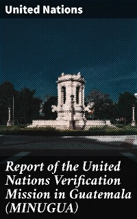 Cover Report of the United Nations Verification Mission in Guatemala (MINUGUA)