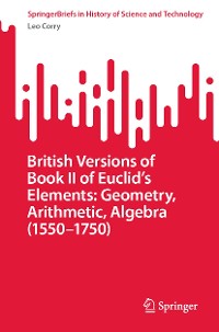 Cover British Versions of Book II of Euclid’s Elements: Geometry, Arithmetic, Algebra (1550–1750)