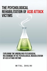 Cover Exploring the underlying psychosocial mechanisms in the psychological rehabilitation of acid attack victims