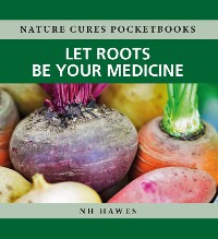 Cover Let Roots Be Your Medicine