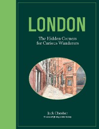 Cover London: The Hidden Corners For Curious Wanderers