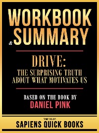 Cover Workbook & Summary - Drive - The Surprising Truth About What Motivates Us - Based On The Book By Daniel Pink