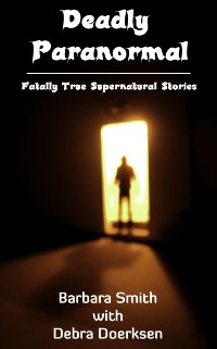 Cover Deadly Paranormal, Fatally True Supernatural Stories