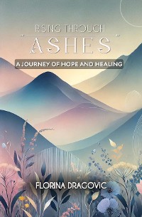 Cover Rising Through Ashes A Journey of Hope and Healing