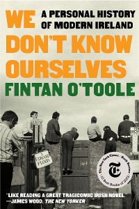 Cover We Don't Know Ourselves: A Personal History of Modern Ireland
