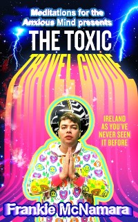 Cover Toxic Travel Guide: Ireland as You've Never Seen It Before