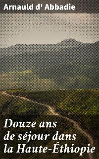 Cover Douze ans de séjour dans la Haute-Éthiopie