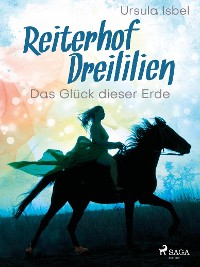 Cover Reiterhof Dreililien 1 - Das Glück dieser Erde