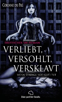 Cover verliebt, versohlt, versklavt - wenn Strenge not (gut) tut | Erotischer SM-Roman