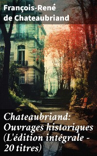 Cover Chateaubriand: Ouvrages historiques (L'édition intégrale - 20 titres)