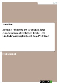 Cover Aktuelle Probleme im deutschen und europäischen öffentlichen Recht. Der Länderfinanzausgleich auf dem Prüfstand