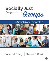 Cover Socially Just Practice in Groups : A Social Work Perspective