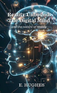 Cover Reality Unbound - The Digital Mind (and the nature of reality)