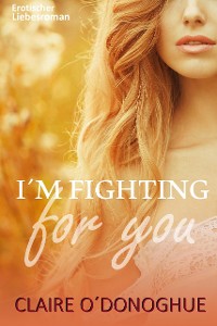 Cover I´M FIGHTING for You (Erotischer Liebesroman)