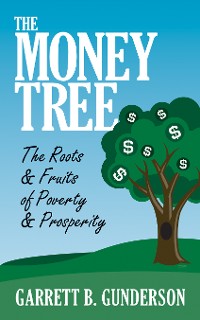 Cover The Money Tree: The Roots & Fruits of Poverty & Prosperity