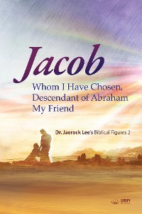 Cover Jacob whom I Have Chosen, Descendant of Abraham, My Friend(English Edition)