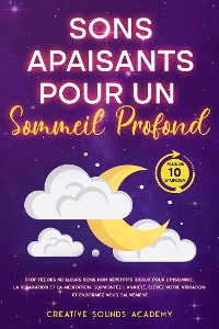 Cover Sons Apaisants pour un Sommeil Profond : Profitez des Meilleurs Sons Non Répétitifs Idéaux pour l'Insomnie, la Relaxation et la Méditation. Surmontez l'Anxiété, Élevez Votre Vibration et Endormez-vous Calmement (Plus de 10 Heures)