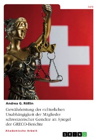 Cover Gewährleistung der richterlichen Unabhängigkeit der Mitglieder schweizerischer Gerichte im Spiegel der GRECO-Berichte
