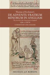 Cover Thomas of Eccleston's De adventu Fratrum Minorum in Angliam [&quote;The Arrival of the Franciscans in England&quote;], 1224-c.1257/8