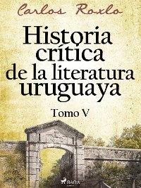 Cover Historia crítica de la literatura uruguaya. Tomo V