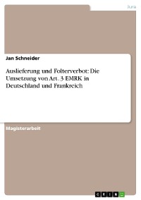 Cover Auslieferung und Folterverbot: Die Umsetzung von Art. 3 EMRK in Deutschland und Frankreich