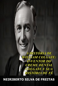 Cover A História De William Colgate: Inventor Do Creme Dental Colgate E Sua História Fé