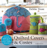 Cover Love to Sew: Quilted Covers & Cosies