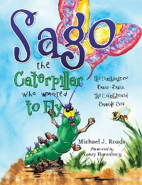Cover Sago the Caterpillar Who Wanted to Fly