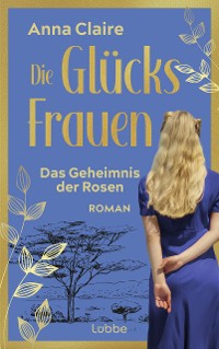 Cover Die Glücksfrauen – Das Geheimnis der Rosen