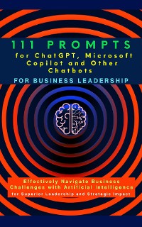 Cover 111 Prompts for ChatGPT, Microsoft Copilot and Other Chatbots for Business Leadership