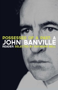 Cover Possessed of a Past: A John Banville Reader