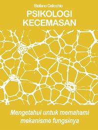 Cover PSIKOLOGI KECEMASAN Mengetahui untuk memahami mekanisme fungsinya