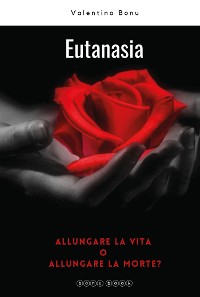 Cover Eutanasia. Allungare la vita o allungare la morte?