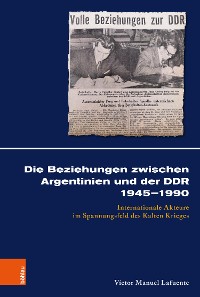 Cover Die Beziehungen zwischen Argentinien und der DDR 1945–1990
