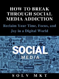 Cover HOW TO BREAK THROUGH SOCIAL MEDIA ADDICTION