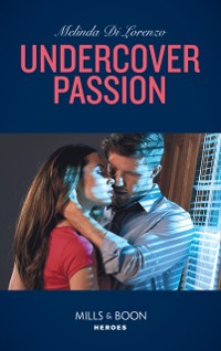 Cover Undercover Passion (Mills & Boon Heroes) (Undercover Justice, Book 3)